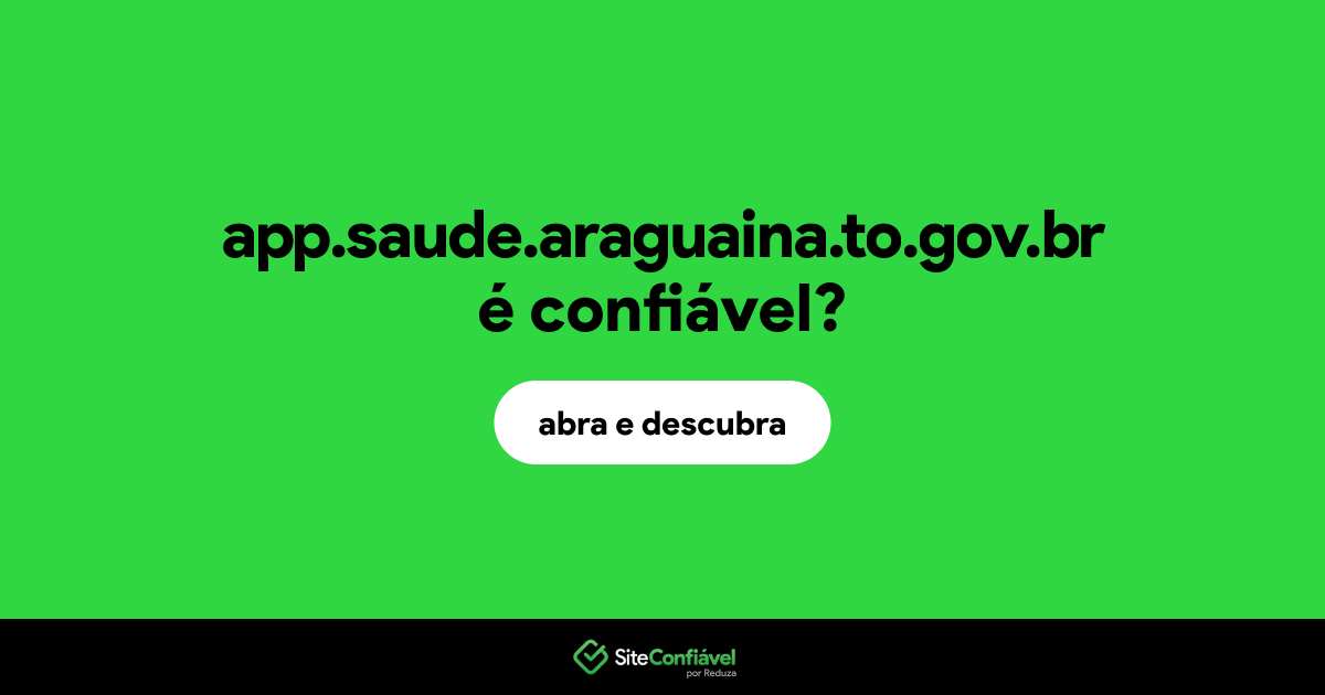 O site app.saude.araguaina.to.gov.br é confiável?