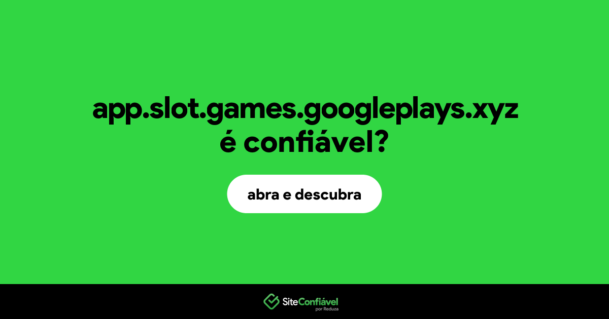 O site app.slot.games.googleplays.xyz é confiável?