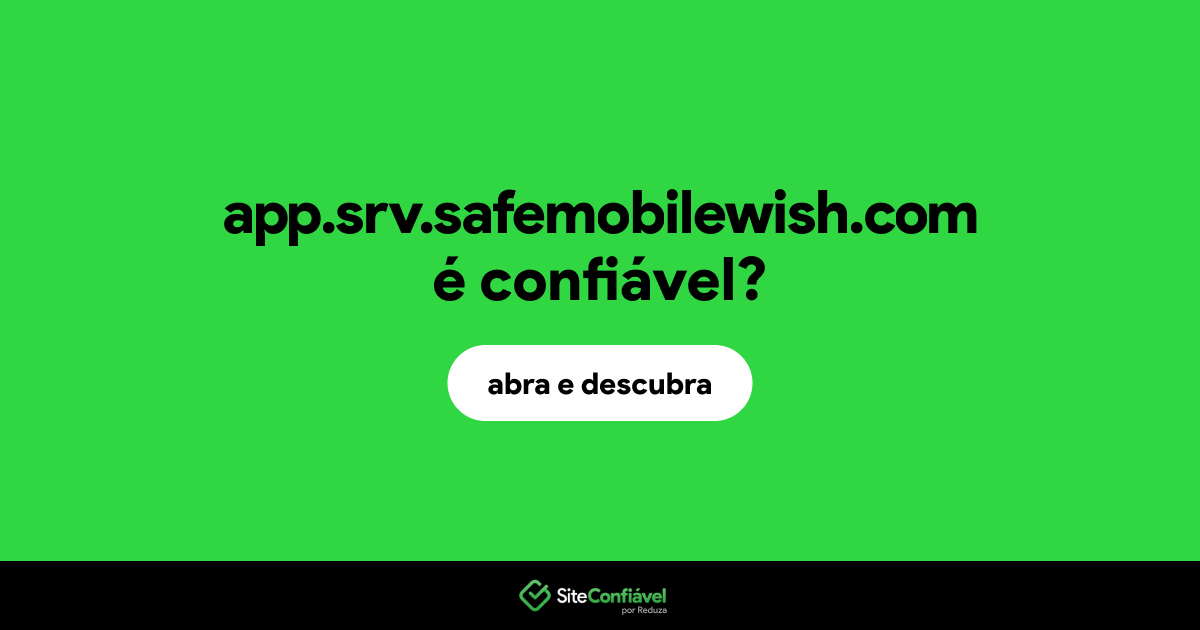O site app.srv.safemobilewish.com é confiável?