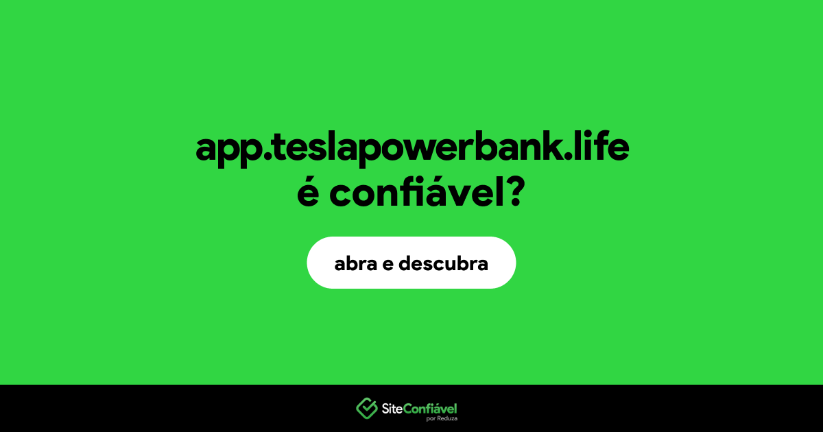 O site app.teslapowerbank.life é confiável?