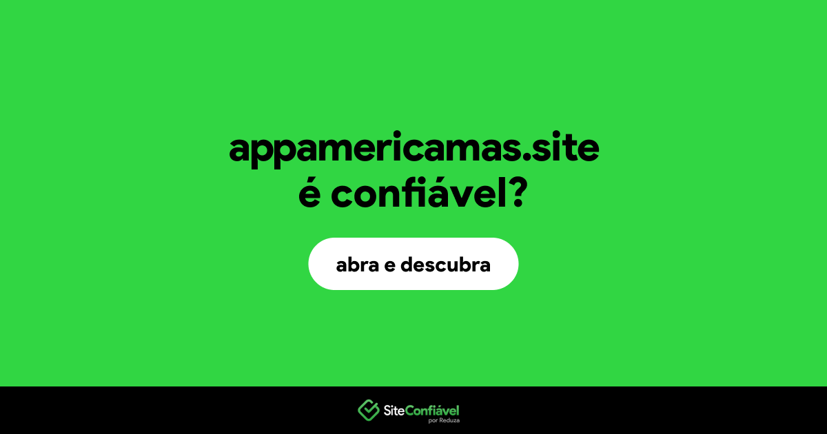 O site appamericamas.site é confiável?
