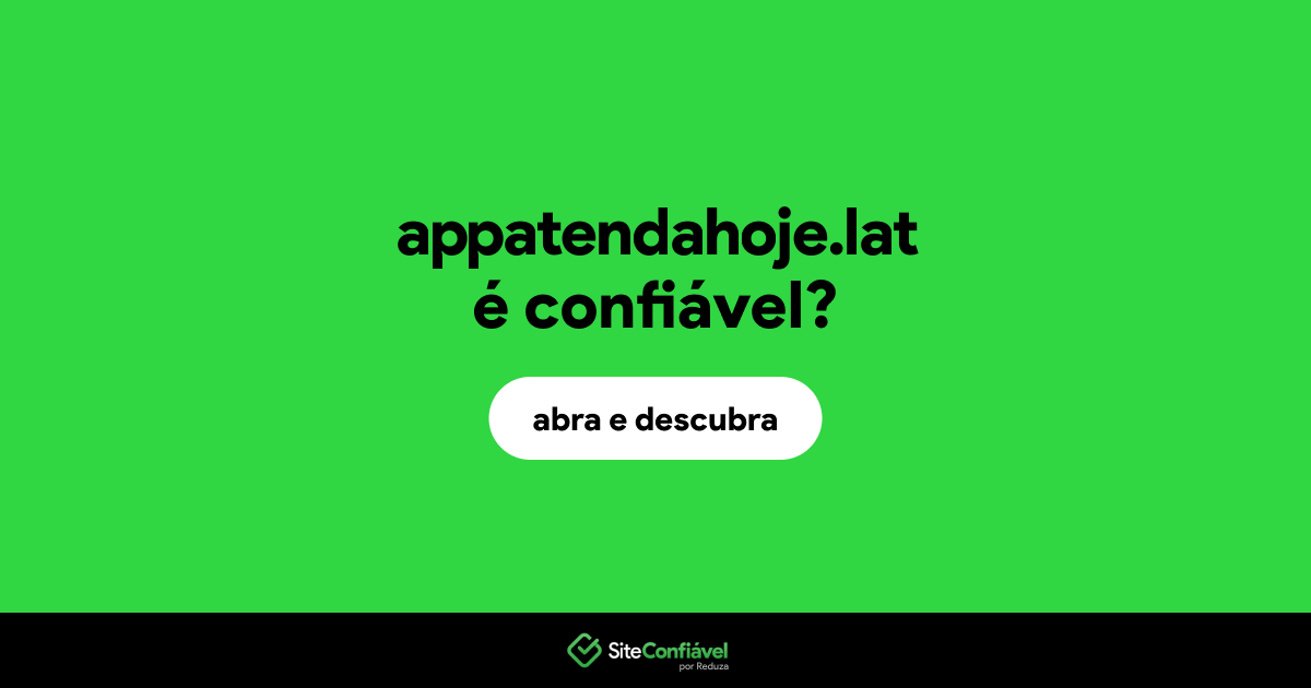O site appatendahoje.lat é confiável?