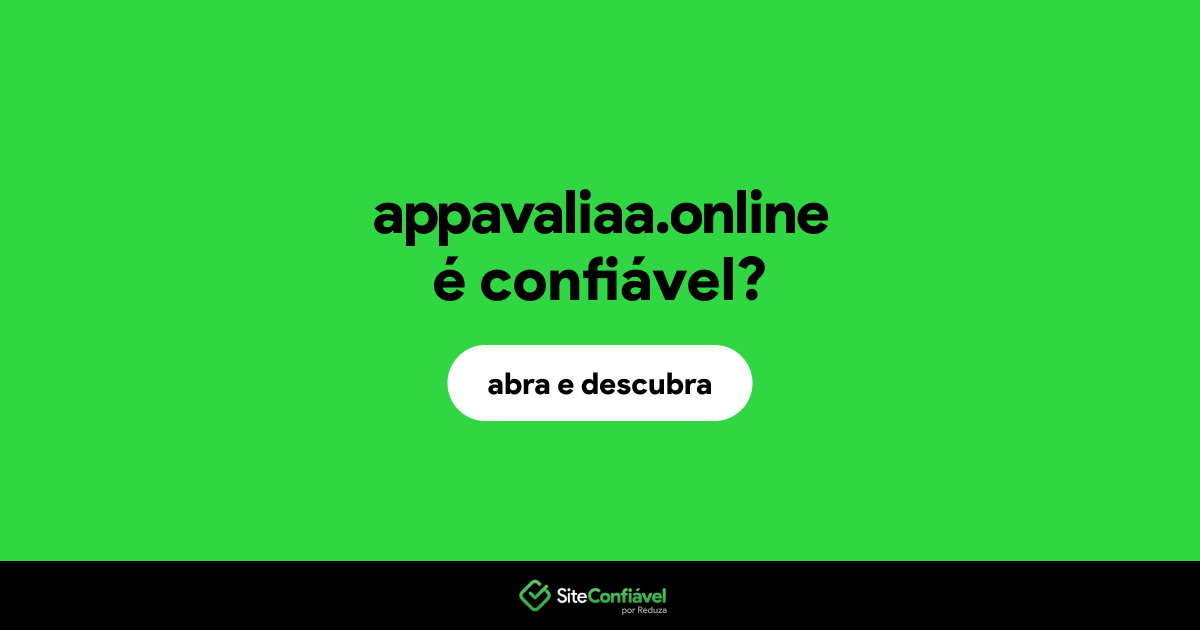 O site appavaliaa.online é confiável?