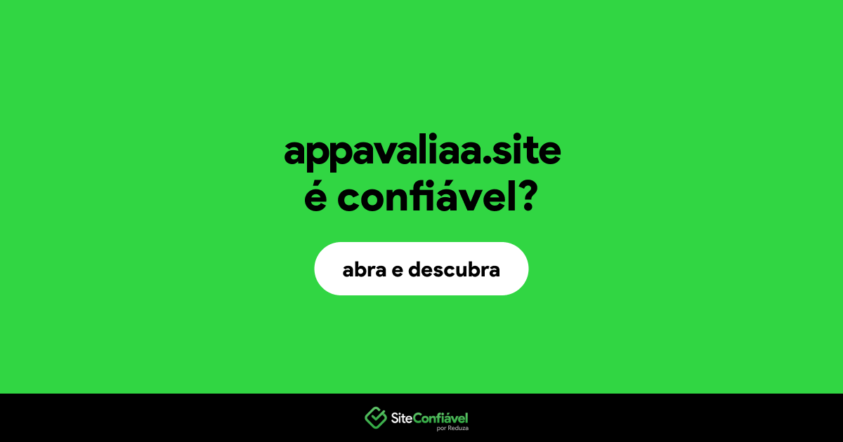 O site appavaliaa.site é confiável?