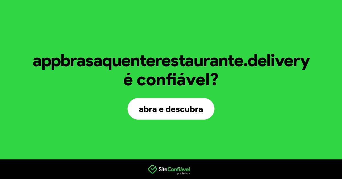 O site appbrasaquenterestaurante.delivery é confiável?