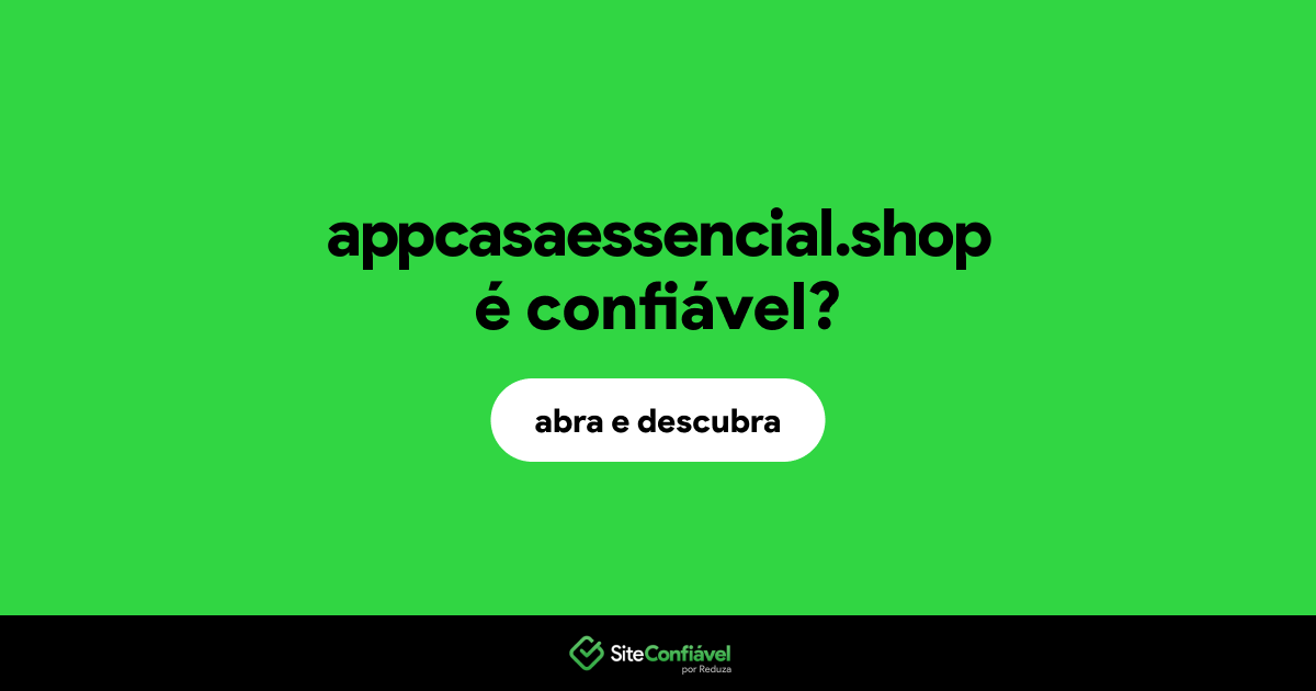 O site appcasaessencial.shop é confiável?