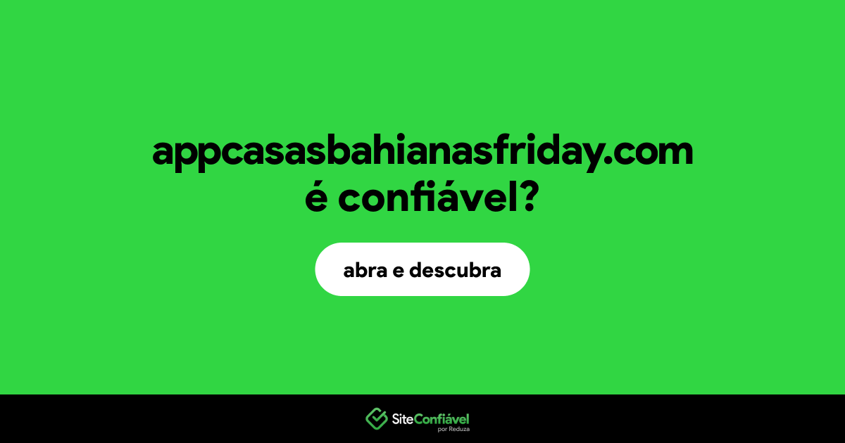 O site appcasasbahianasfriday.com é confiável?