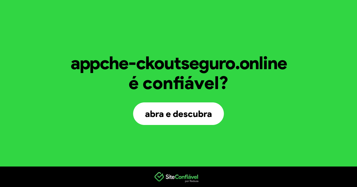 O site appche-ckoutseguro.online é confiável?