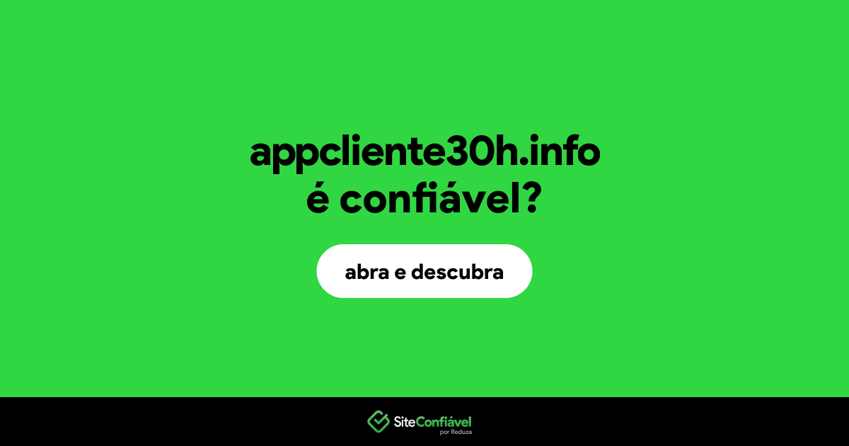 O site appcliente30h.info é confiável?