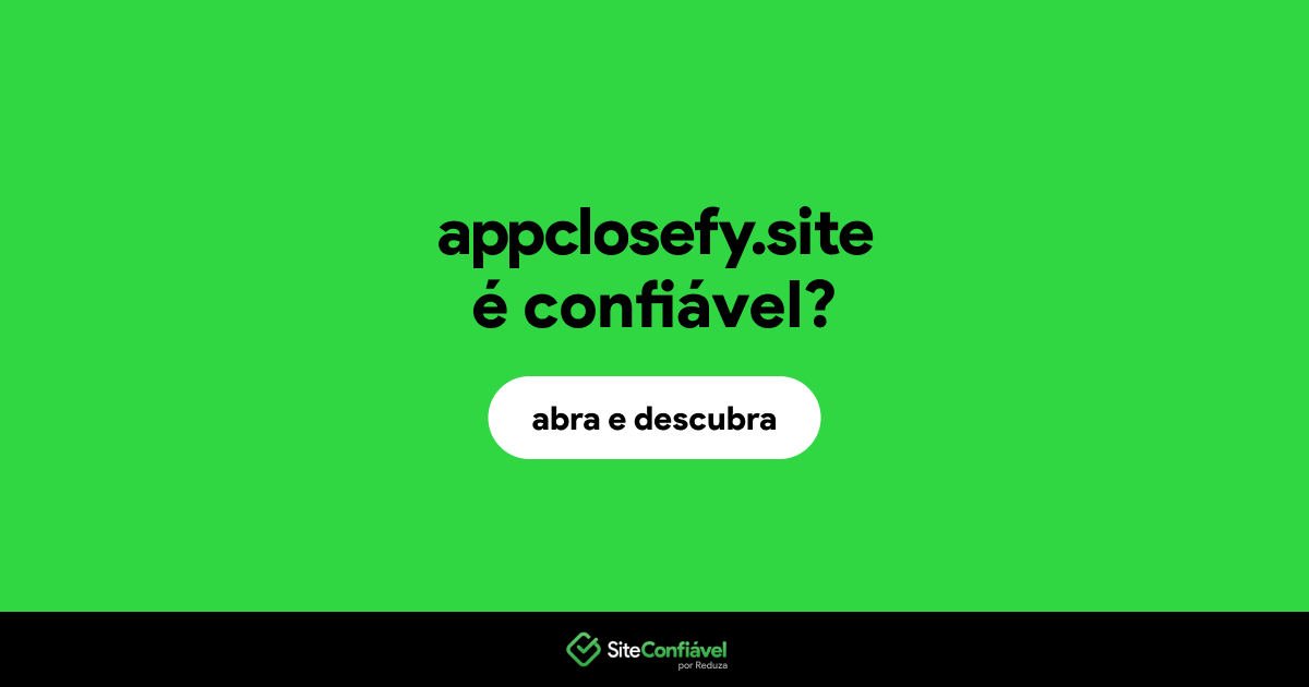 O site appclosefy.site é confiável?