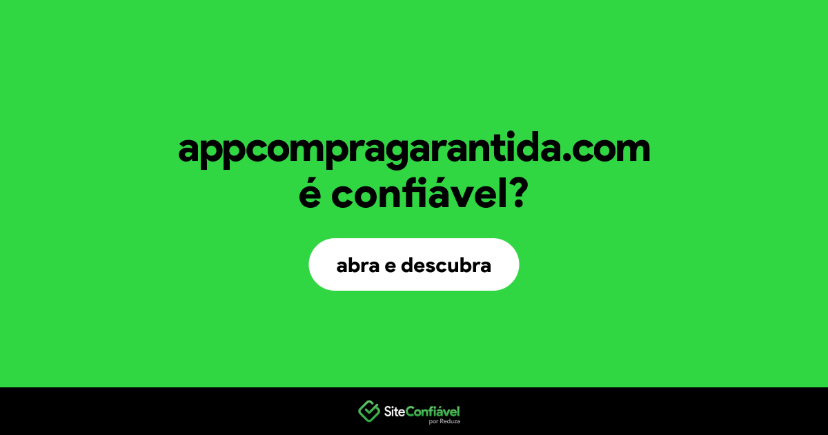 O site appcompragarantida.com é confiável?