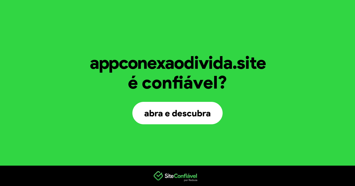 O site appconexaodivida.site é confiável?