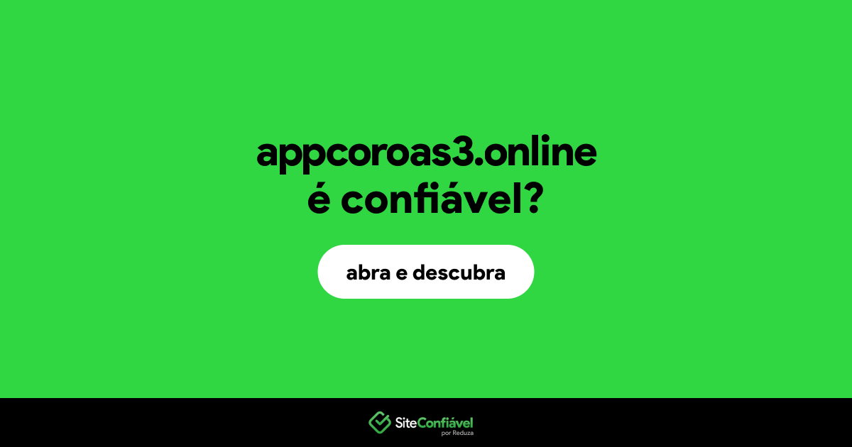 O site appcoroas3.online é confiável?