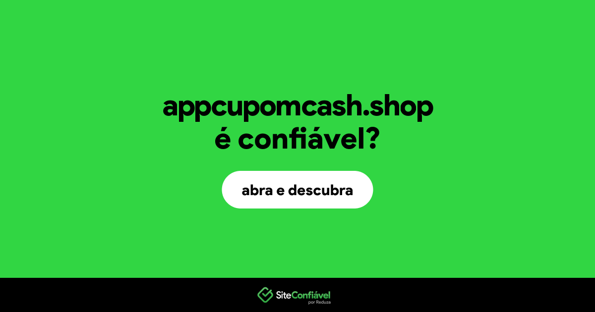O site appcupomcash.shop é confiável?