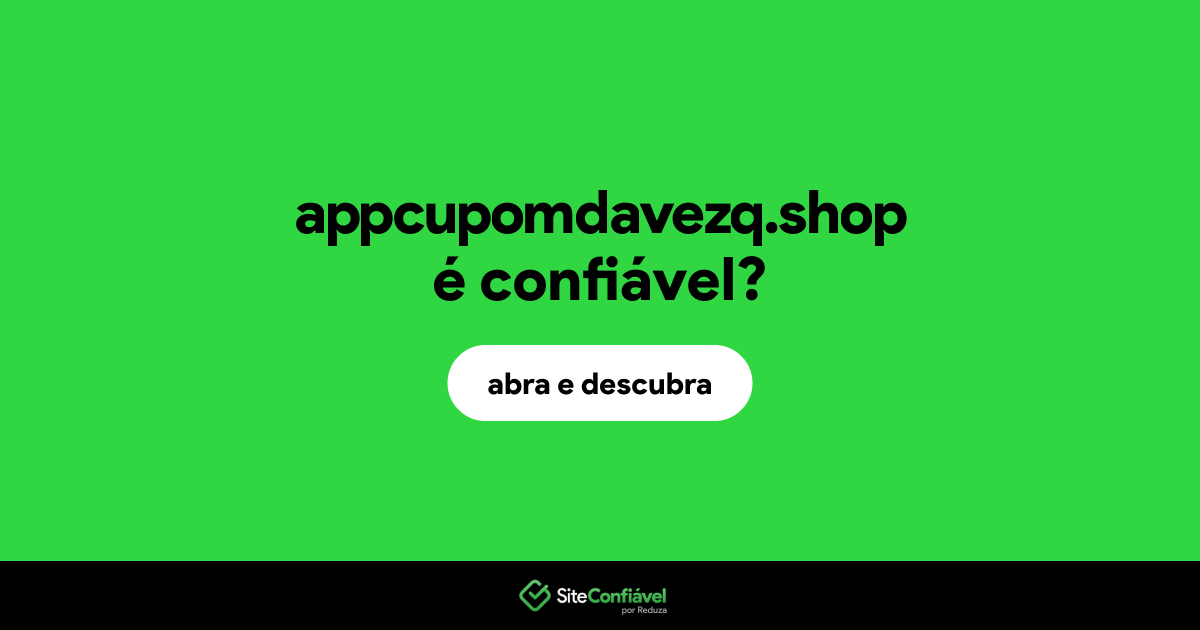 O site appcupomdavezq.shop é confiável?