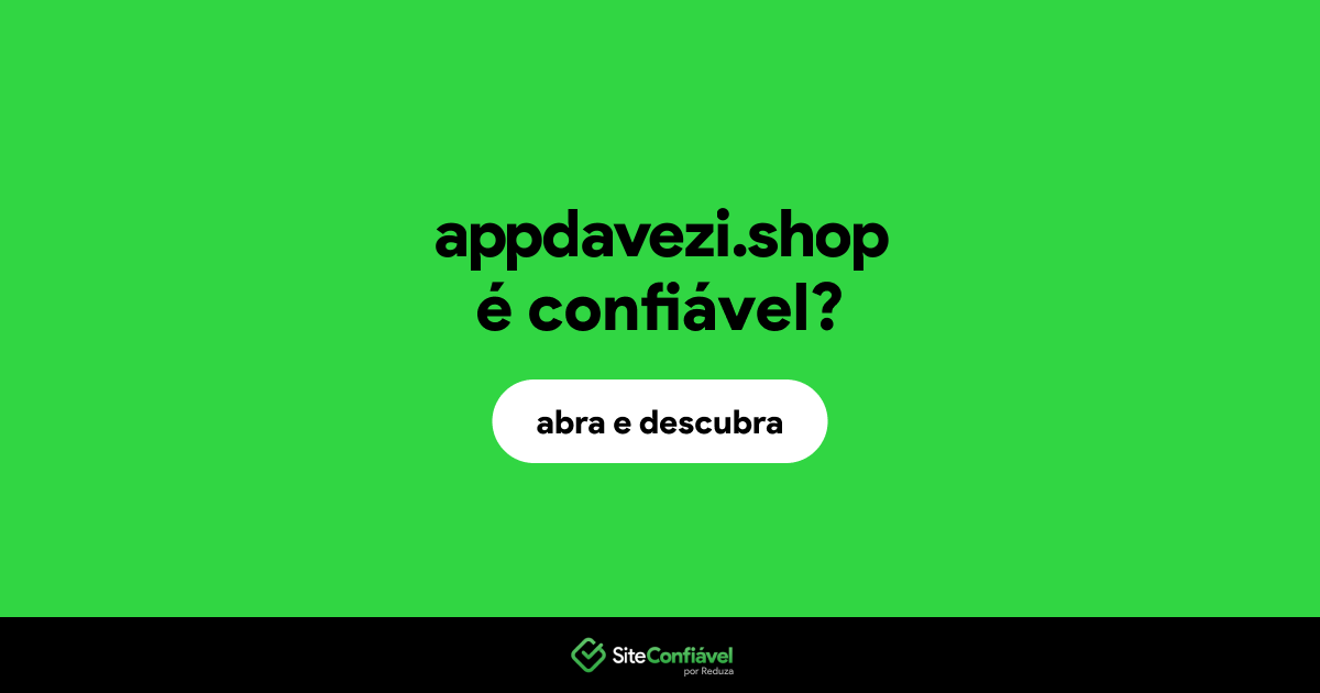 O site appdavezi.shop é confiável?