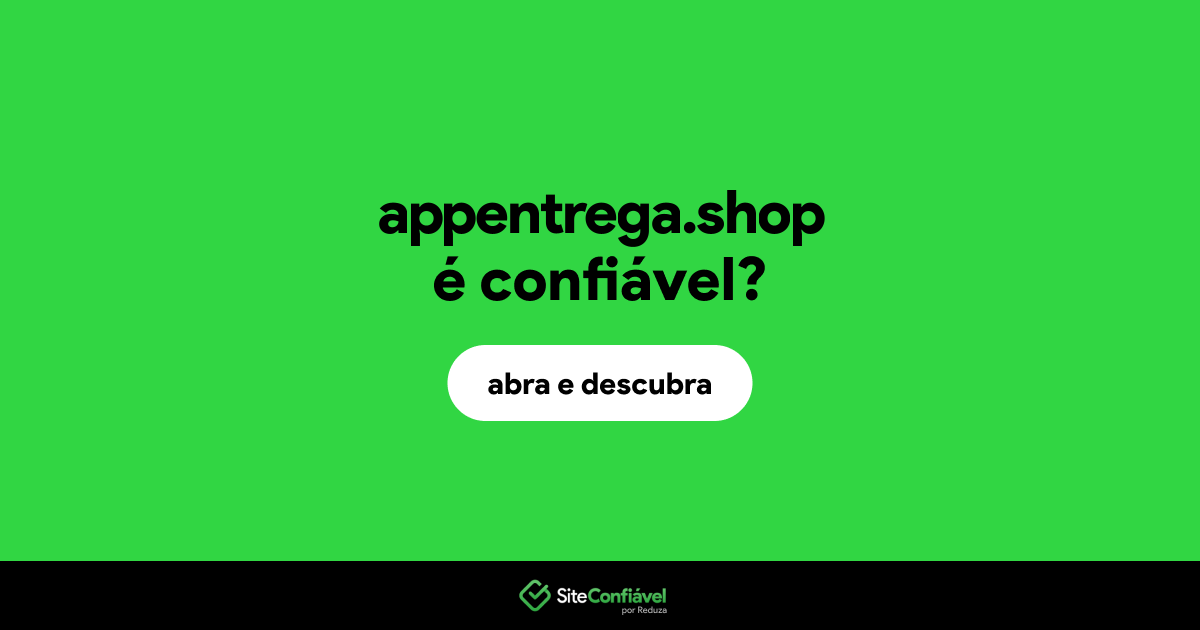 O site appentrega.shop é confiável?