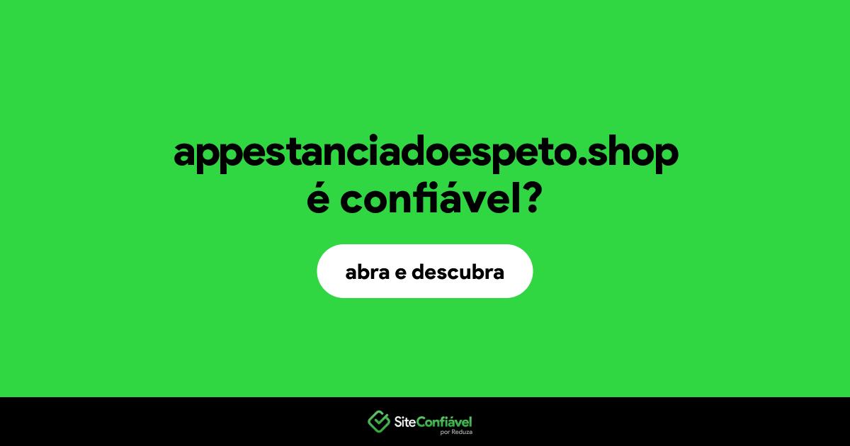 O site appestanciadoespeto.shop é confiável?