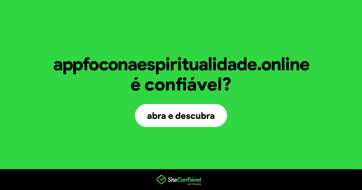 O site appfoconaespiritualidade.online é confiável?