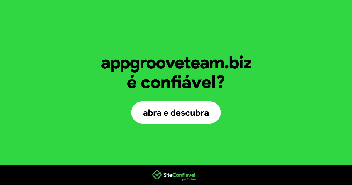 O site appgrooveteam.biz é confiável?