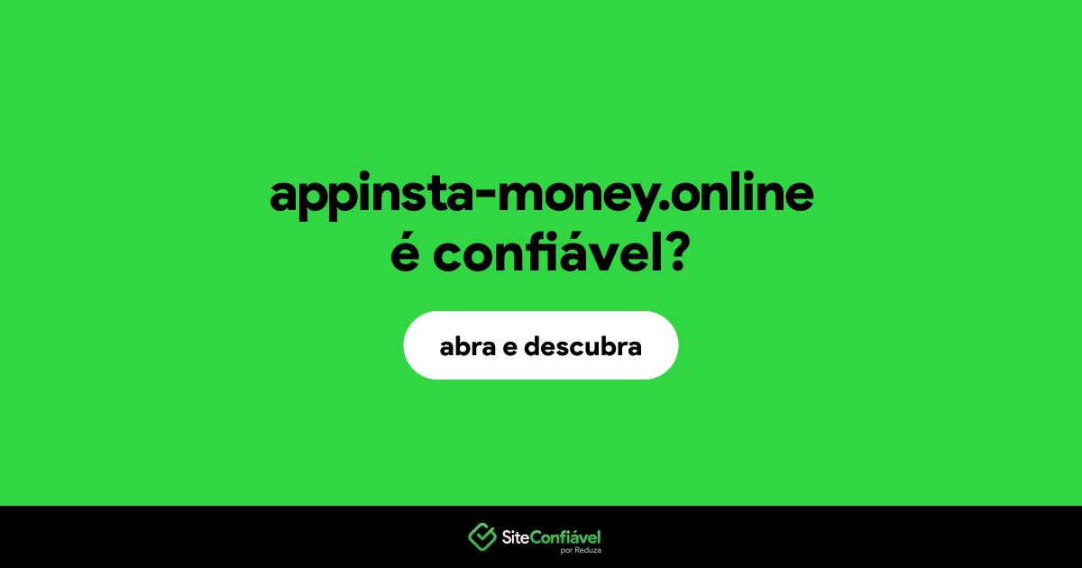 O site appinsta-money.online é confiável?