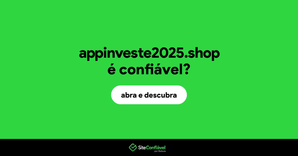 O site appinveste2025.shop é confiável?