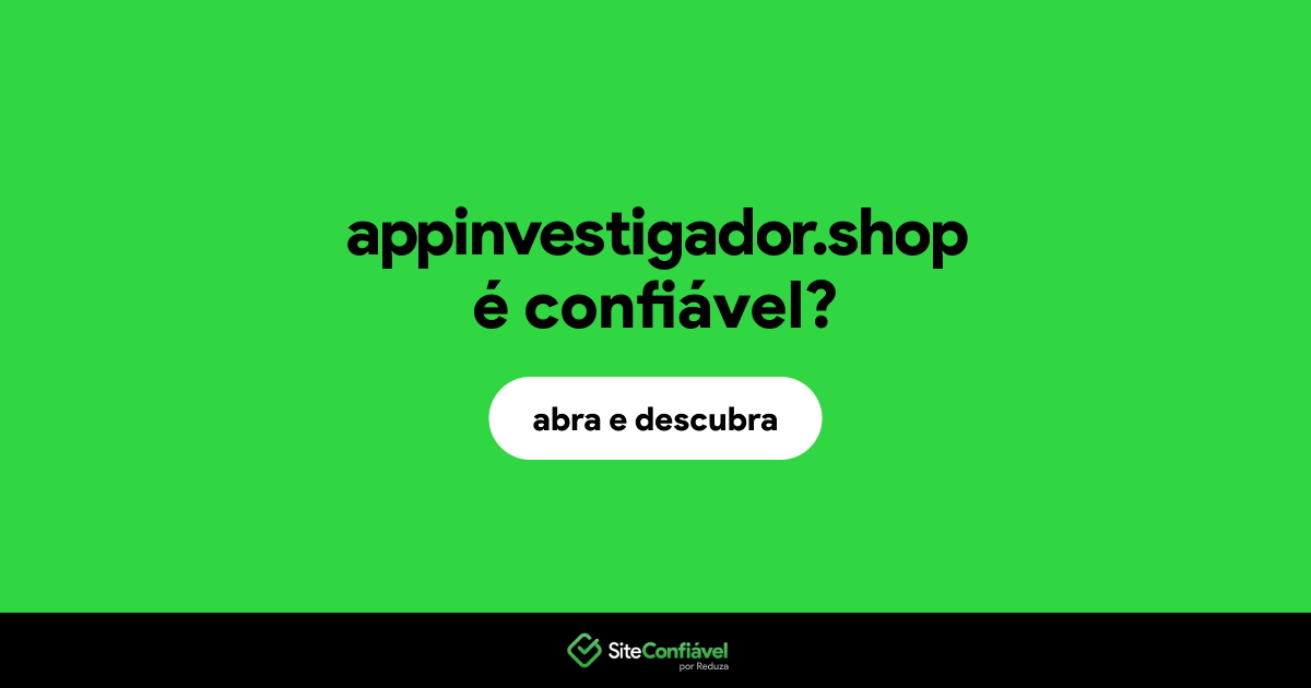 O site appinvestigador.shop é confiável?