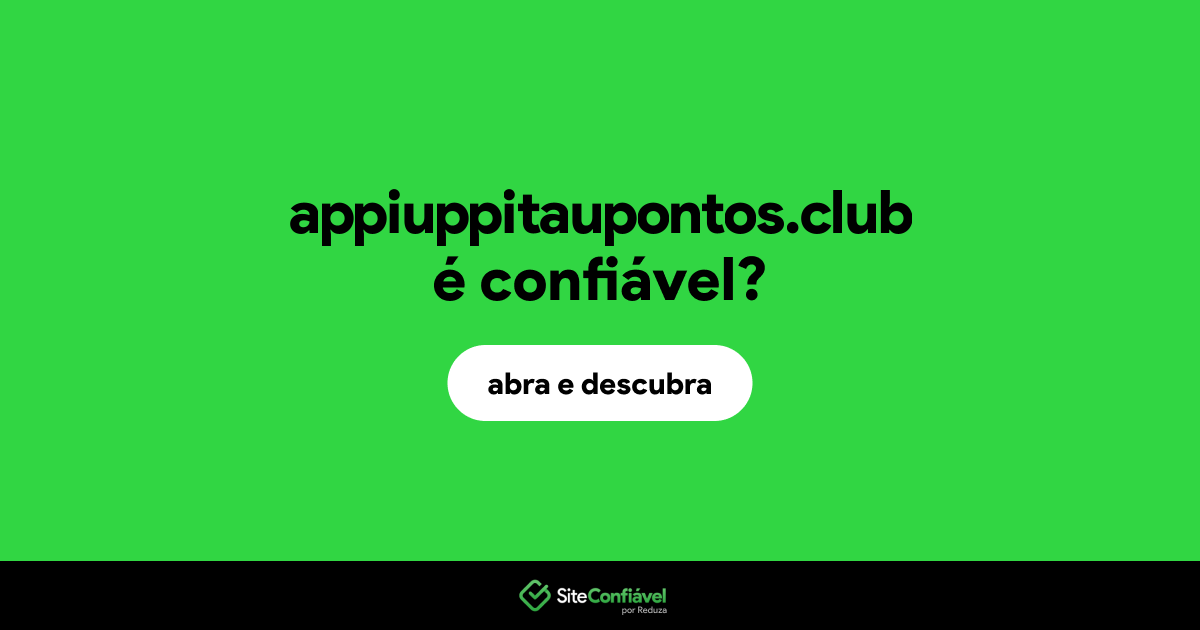 O site appiuppitaupontos.club é confiável?