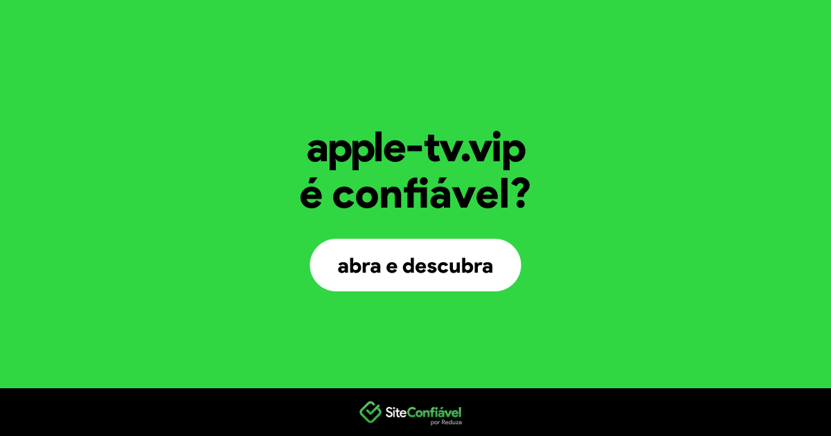 O site apple-tv.vip é confiável?
