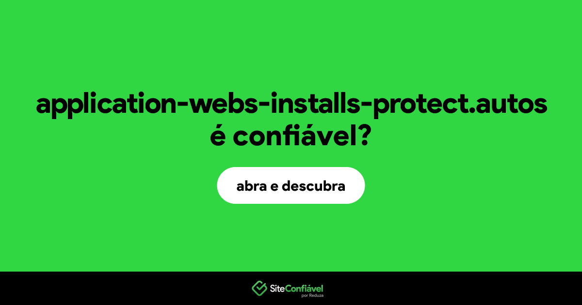 O site application-webs-installs-protect.autos é confiável?