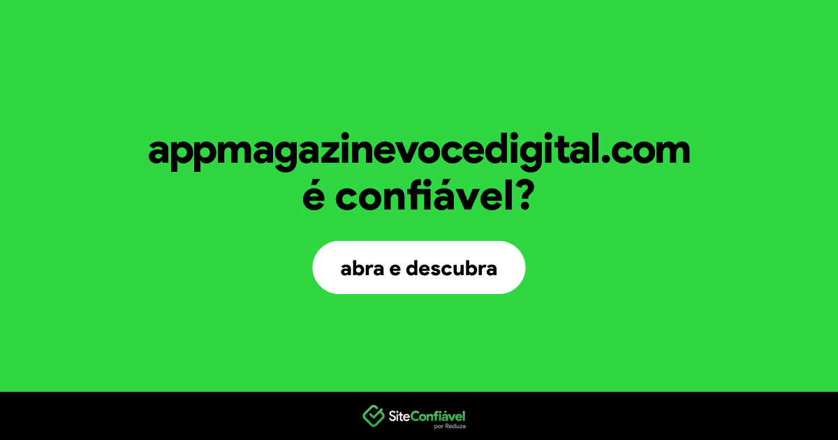 O site appmagazinevocedigital.com é confiável?
