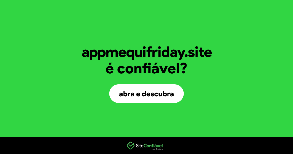 O site appmequifriday.site é confiável?
