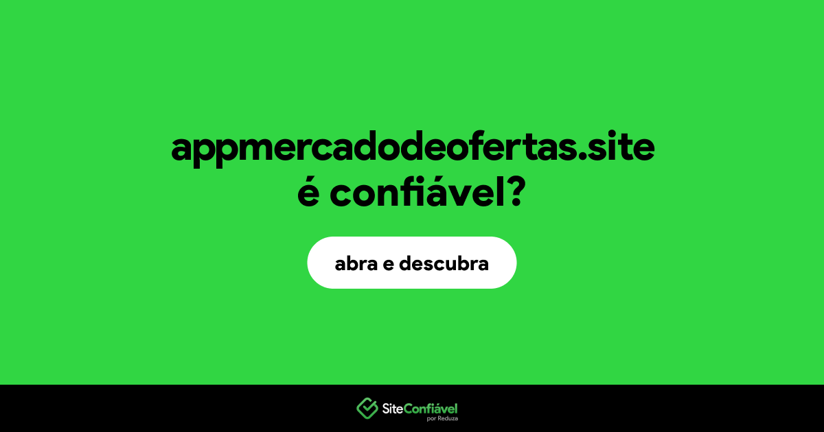 O site appmercadodeofertas.site é confiável?