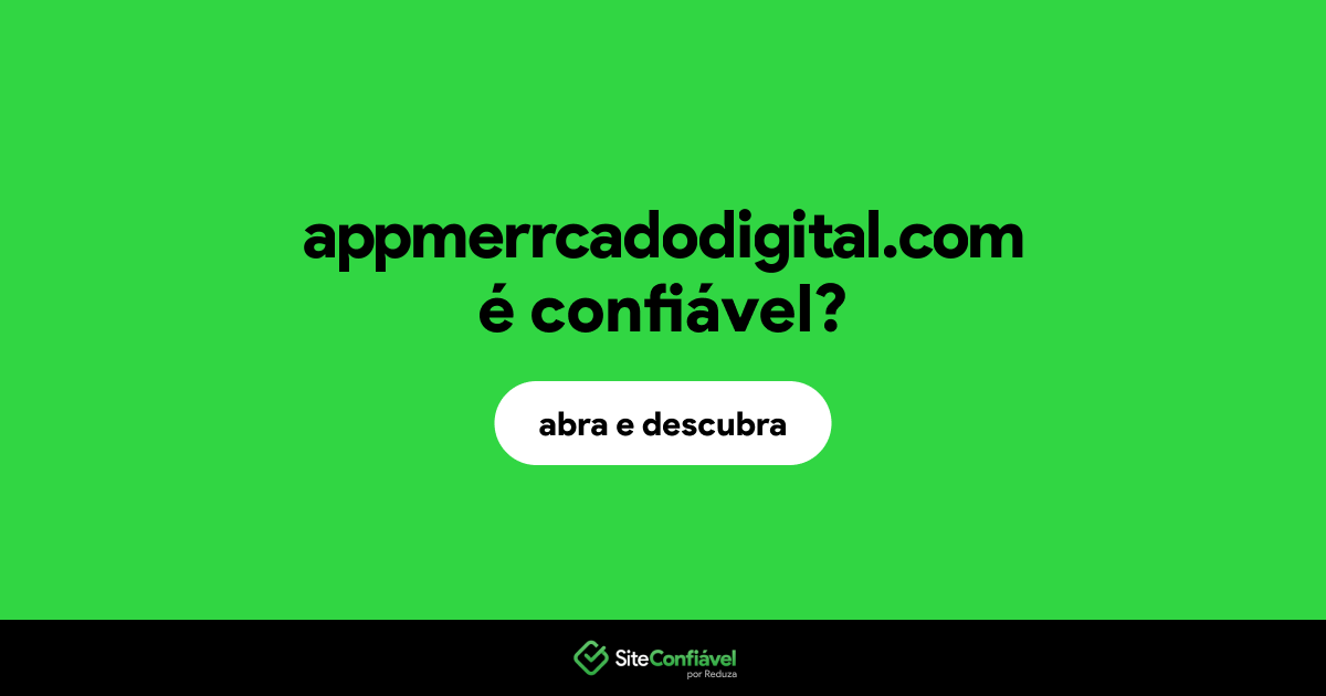 O site appmerrcadodigital.com é confiável?