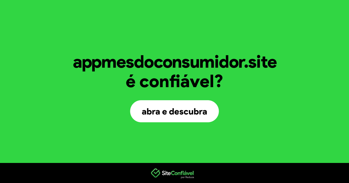 O site appmesdoconsumidor.site é confiável?