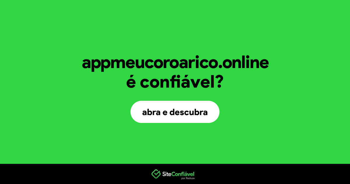 O site appmeucoroarico.online é confiável?