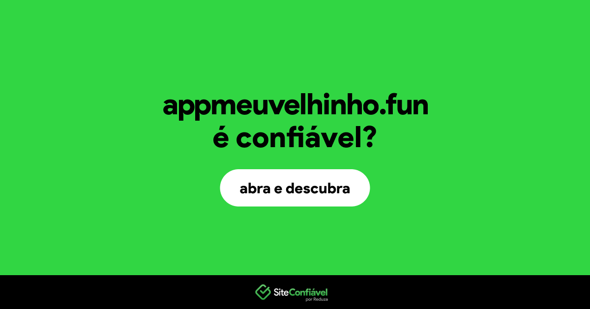 O site appmeuvelhinho.fun é confiável?