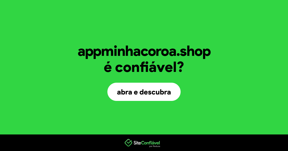O site appminhacoroa.shop é confiável?