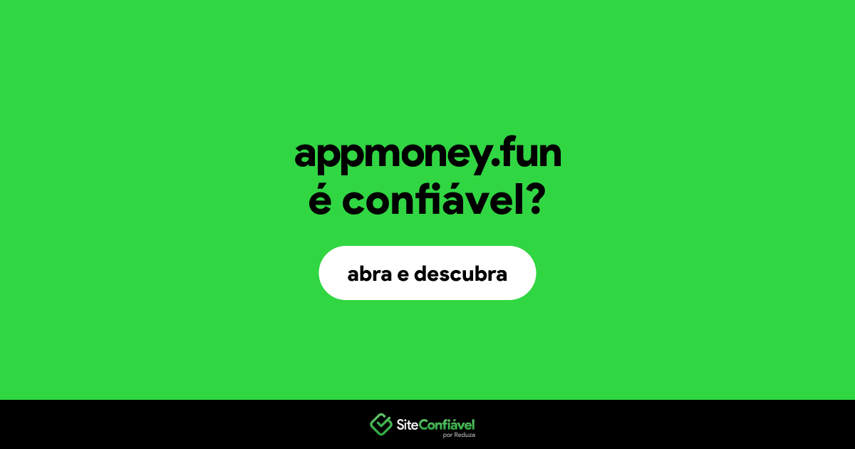 O site appmoney.fun é confiável?