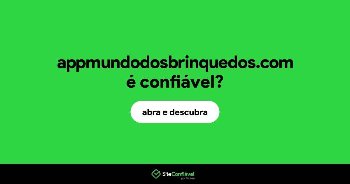 O site appmundodosbrinquedos.com é confiável?