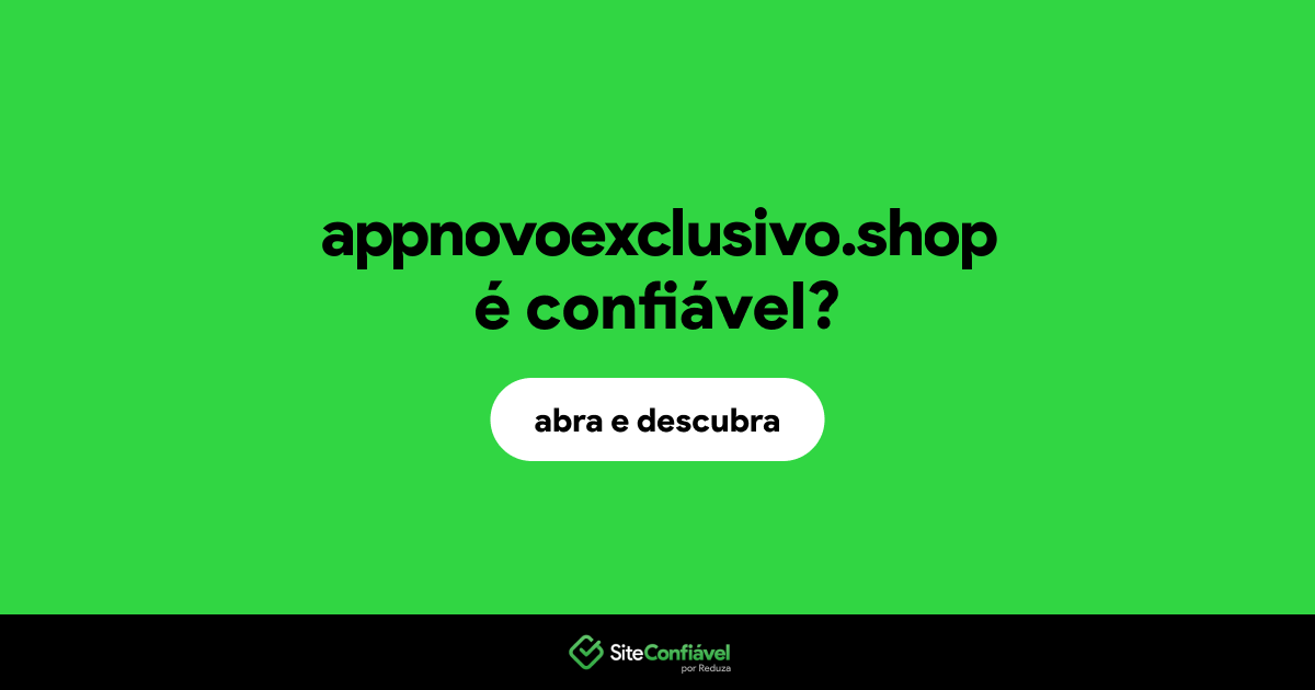 O site appnovoexclusivo.shop é confiável?