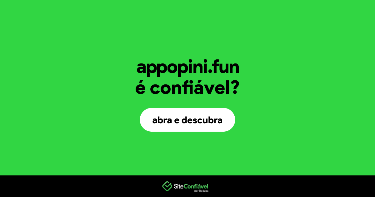 O site appopini.fun é confiável?