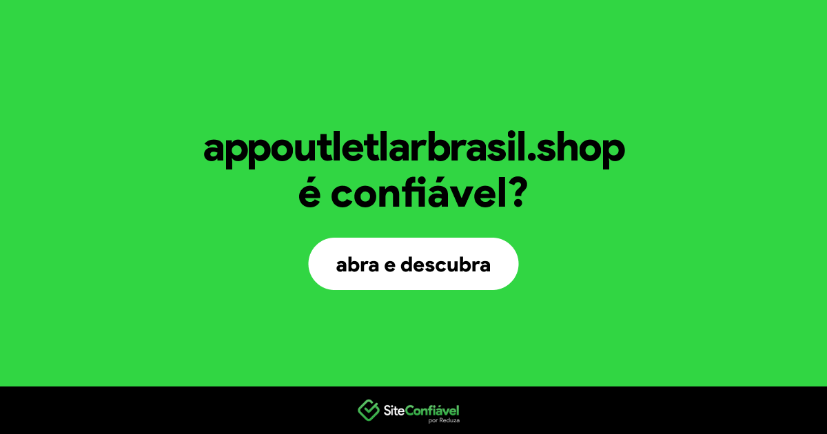 O site appoutletlarbrasil.shop é confiável?