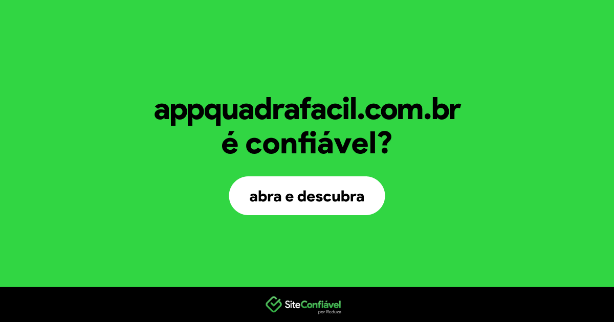 O site appquadrafacil.com.br é confiável?