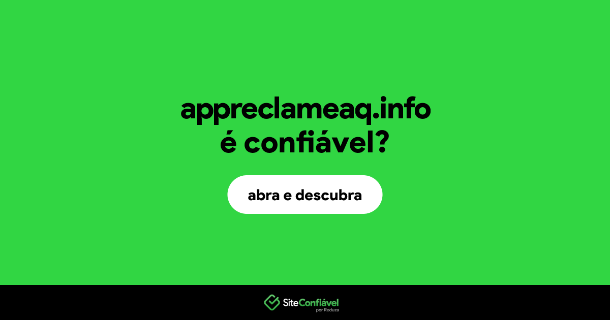 O site appreclameaq.info é confiável?