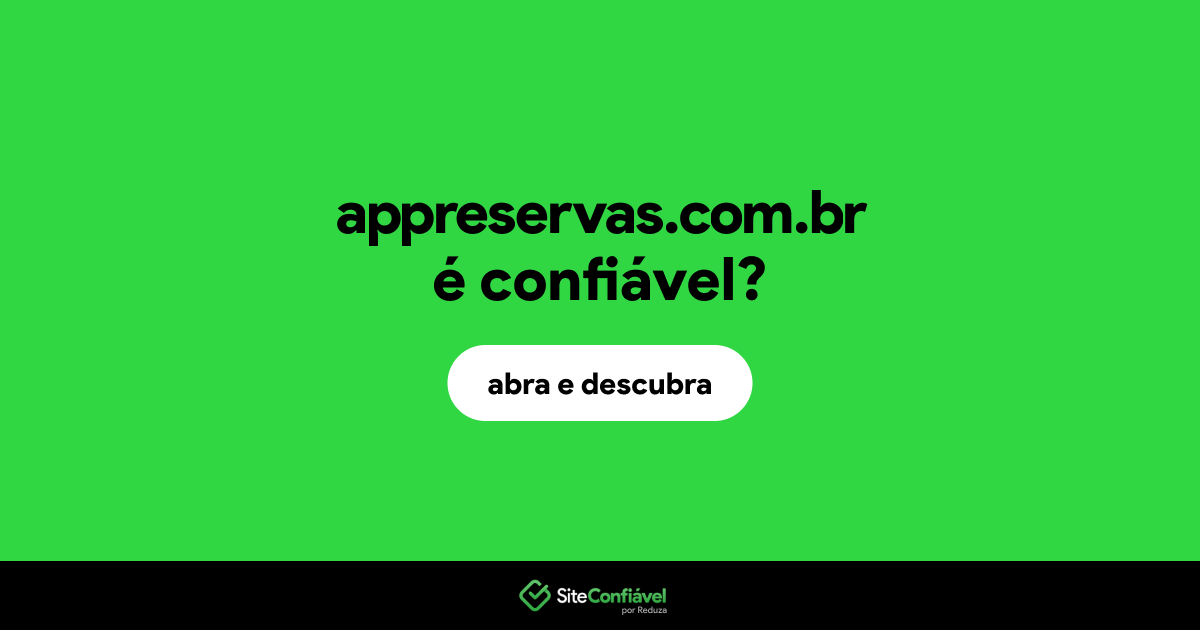 O site appreservas.com.br é confiável?