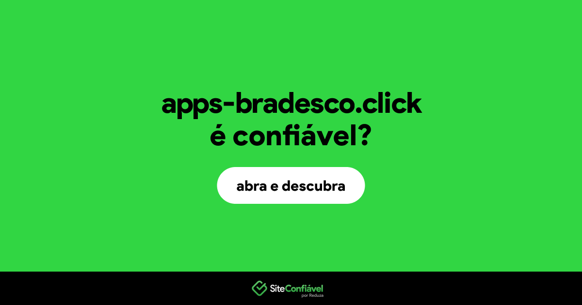 O site apps-bradesco.click é confiável?
