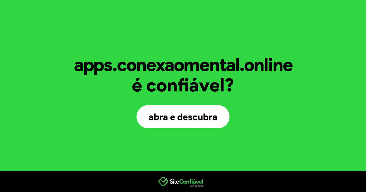 O site apps.conexaomental.online é confiável?