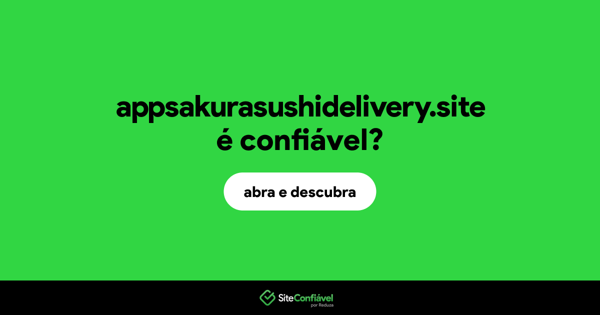 O site appsakurasushidelivery.site é confiável?