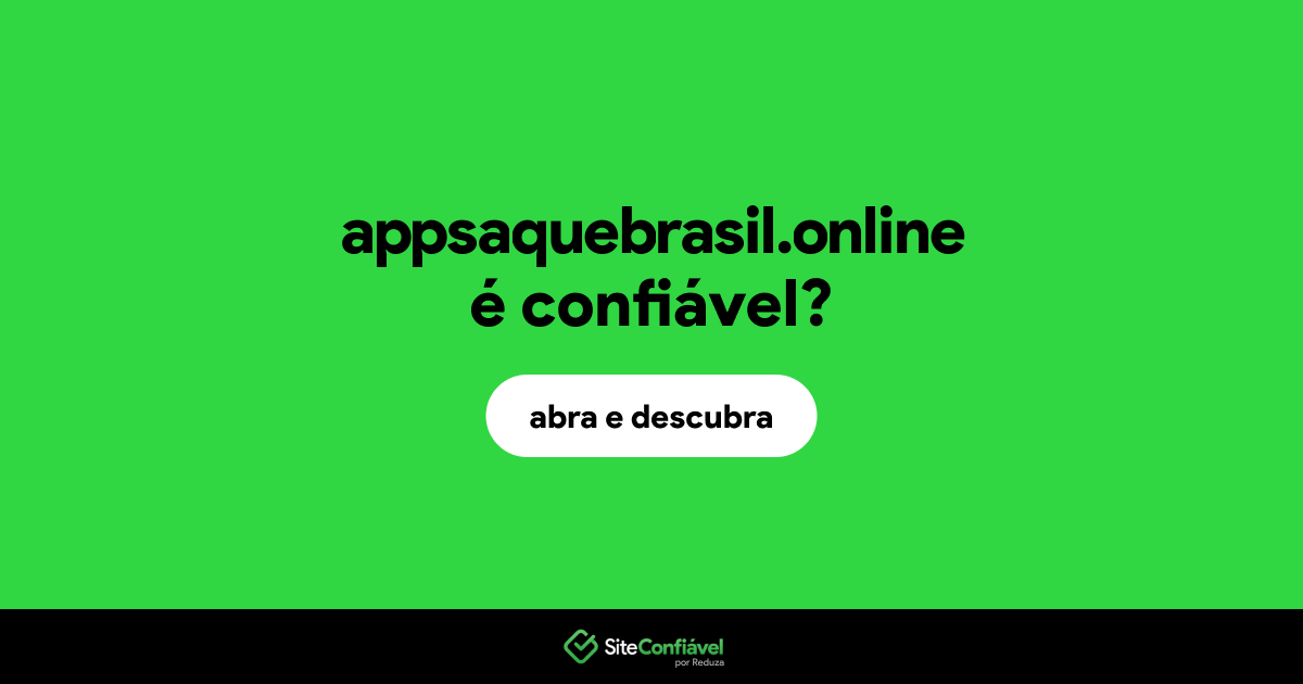 O site appsaquebrasil.online é confiável?